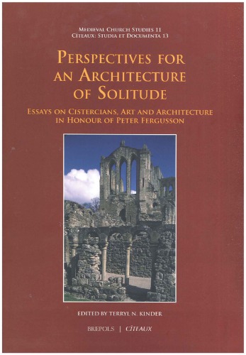 Perspectives for an Architecture of Solitude: Essays on Cistercians, Art and Architecture in Honour of Peter Fergusson